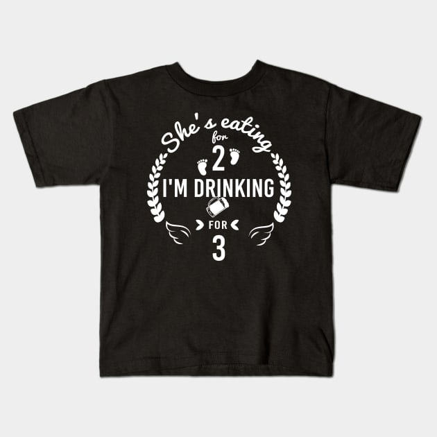 She is Eating for 2 I m Drinking for Three Funny shirt for Dad Celebrating gift New Dad Kids T-Shirt by Tee-quotes 